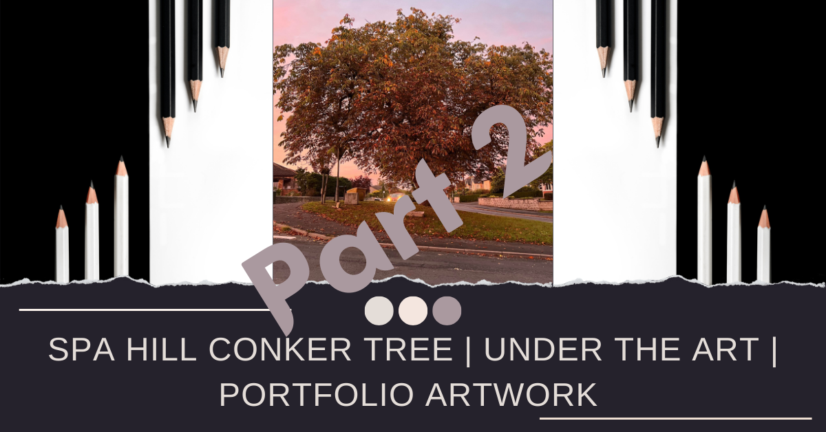 Spa Hill Conker Tree Post Part 2 | Under The Art | Portfolio Artwork