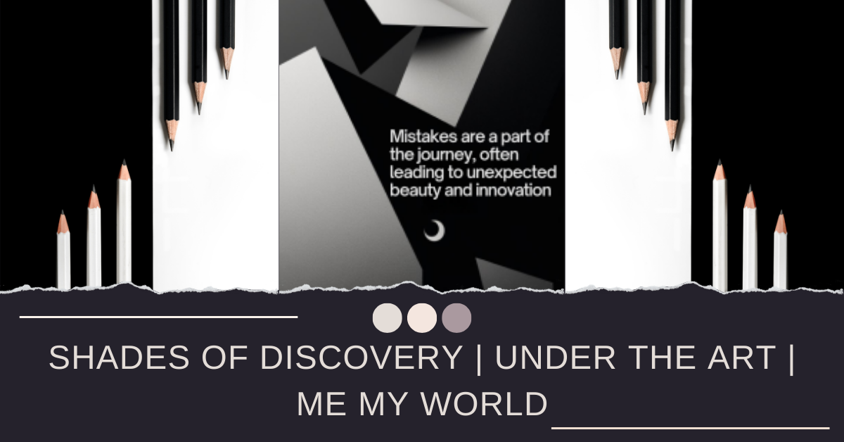 Shades of Discovery | Under The Art | Me My World