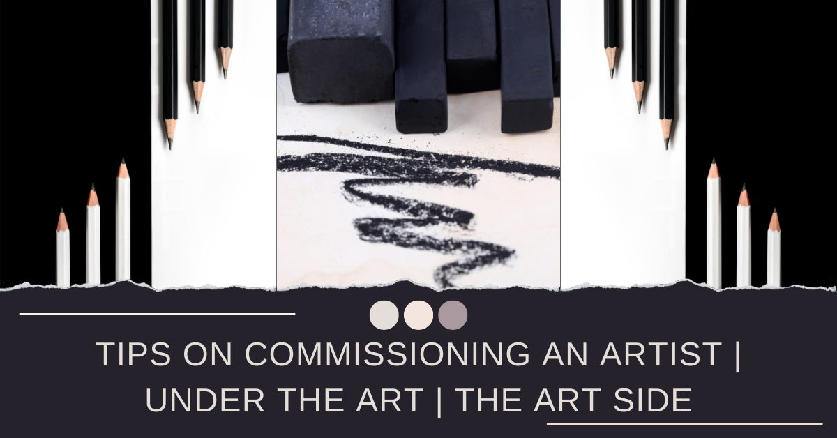 Tips on Commissioning an Artist | Under The Art | The Art Side