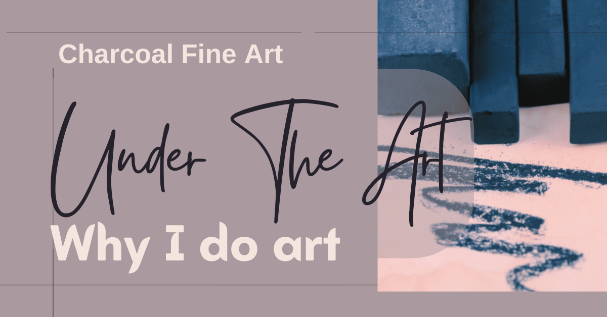 Why I do What I do | Under the Art | Me My World